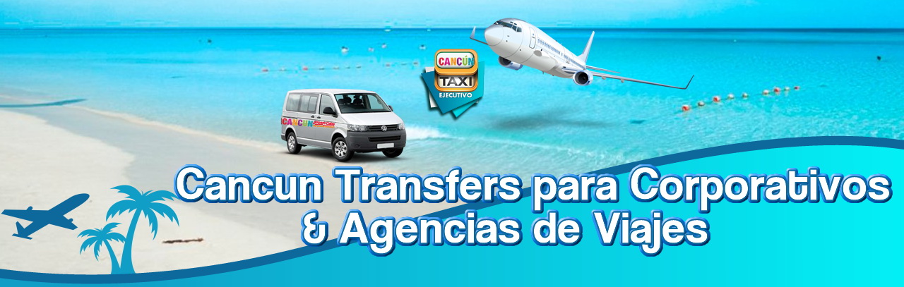 Cancun Transfer para Corporativos y Agencias de Viajes